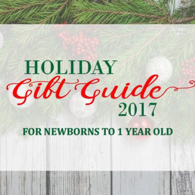 Our 2017 Holiday Gift Guide for Newborns to 1 Year Olds